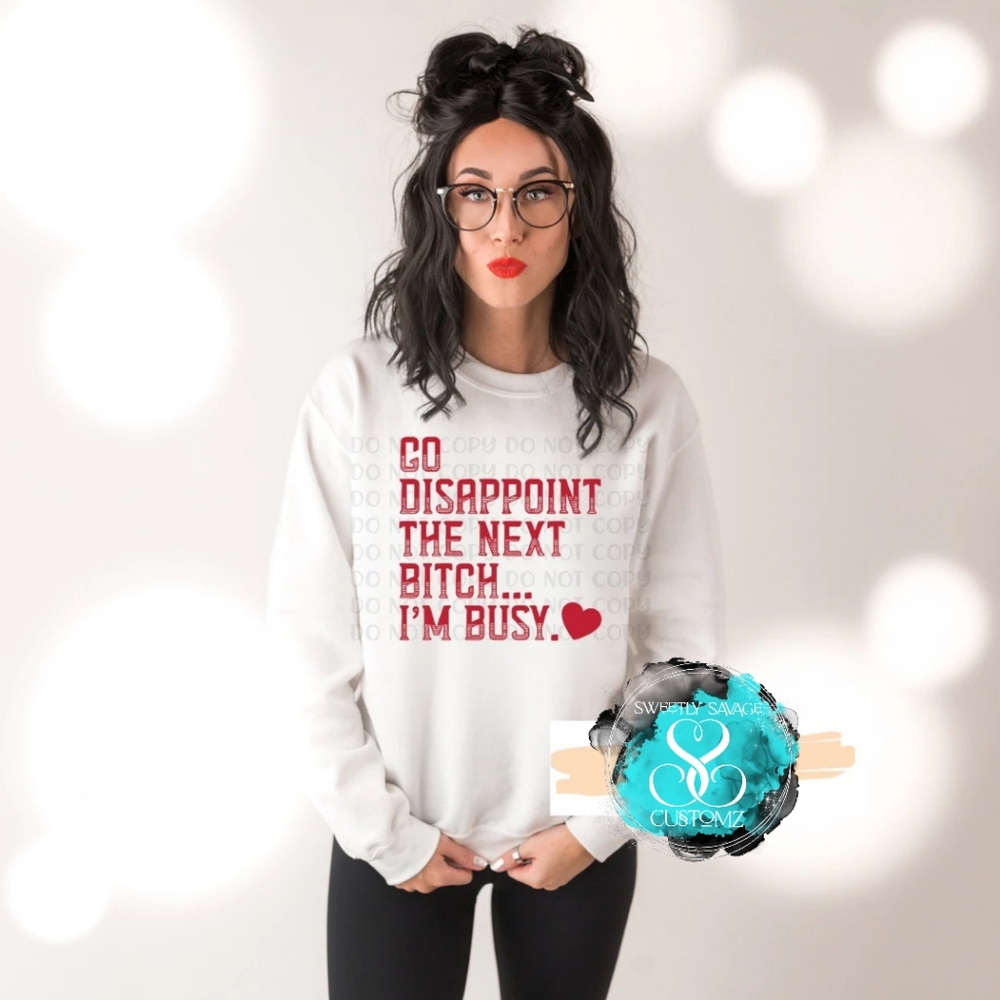 Go Disappoint The Next B*Tch..Im Busy Custom T-Sh… - image 3